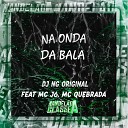 MC Quebrada feat MC J6 Dj Ng Original - Na Onda da Bala