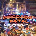 DJ RF3, DJ Fantasma do Pantanal, MC Gato Preto - Pirocada Fatal