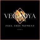 VERONiYA - Feel This Moment Remix