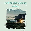 Micha L - I Will Be Your Getaway Instrumental Version
