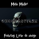 Melo Muller feat Laray da savage - Choppastylez