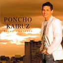 Poncho Kairuz - El Alma Te Daba