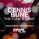 Dennis Bune - The Funk U Want Radio Mix