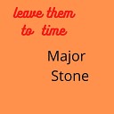 Major Stone - Leave Them to Time