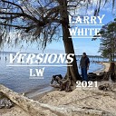 Larry White - I Want to Hold Your Hand