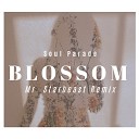 Soul Parade feat Mr Starbeast - Blossom Remix