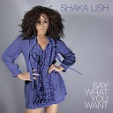 Shaka Lish - Say What You Want Radio Edit