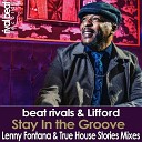 Beat Rivals, Lifford - Stay In The Groove (Remixes) (Lenny Fontana & True House Stories Remix Radio Edit)