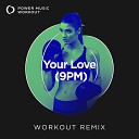 Power Music Workout - Your Love 9pm Extended Workout Remix 128 BPM
