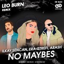 Ilkay Sencan Era Istrefi Arash - No Maybes Leo Burn Remix