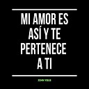 John Yisus - Mi Amor Es As y Te Pertenece a Ti