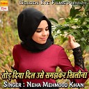 Neha Mehmood Khan - Tord Diya Dil Usne Samjhkar Khilona