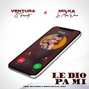 Ventura El Favorito milka la mas dura - Le Dio Pa Mi