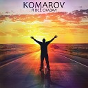 KOMAROV - Я все сказал