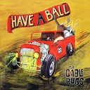 The Cable Bugs - Too Much of This