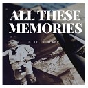 Otto Le Blanc - All These Memories