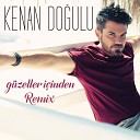 Kenan Dogulu - Guzeller Icinden Remix www