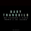 MC Yankoo feat DJ Aleks Yanx - Baby Tranquilo DJ ALEKS Remix