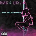 Manic feat Juicy J - The Business feat Juicy J