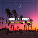 Mumun Fvnky - DJ Rungkad