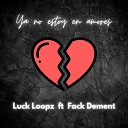 LUCK LOOPZ feat FACK DEMENT - Ya No Estoy en Amores