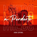 ivan espinal - Miedo a Perderte