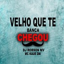 DJ ROBSON MV Mc Kaue Dm - Velho Que Te Banca Chegou