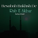 Burhan Khalid - Besabab Bakhsh De Rab E Akbar