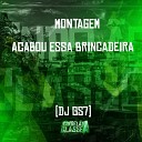 DJ GS7 - Montagem Acabou Essa Brincadeira