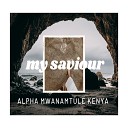 Alpha Mwana Mtule Kenya - MY SAVIOUR