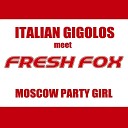 Italian Gigolos Fresh Fox - Moscow Party Girl Radio