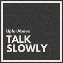 UpforAbove - Talk Slowly Radio Edit