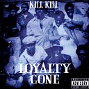 Kill Kill feat Bobby Wilson - Loyalty Gone feat Bobby Wilson