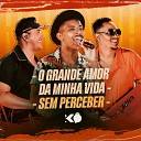 Grupo K O - O Grande Amor da Minha Vida Sem Perceber