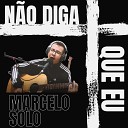 Marcelo Solo - N o Diga Que Eu