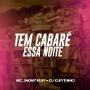 DJ Kleytinho MC Jhony Kley - Tem Cabar Essa Noite