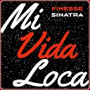 Finesse Sinatra - Mi Vida Loca