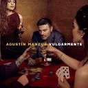 Agustin Manzur - Y Si Te Vas