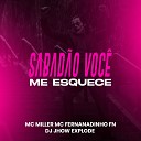 Dj Jhow Explode MC Miller MC Fernandinho FN - Sabad o Voc Me Esquece