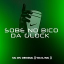 WC DJ MC Mc Wc Original - Sobe no Bico da Glock