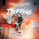 Andrey Exx Zach Kinsey Ellis Miah - Tripping Radio Edit