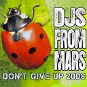 DJs From Mars - Don t Give Up Mars Attax Mix