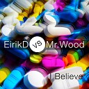 EirikD vs Mr Wood - I Believe Radio Edit