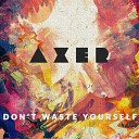 Axer - Don t Waste Yourself Original Version