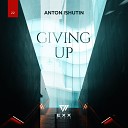 Anton Ishutin - Giving Up Radio Edit