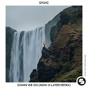 Spoke - Down We Go Now O Later Remix Edit