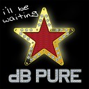dB Pure - I ll Be Waiting original mix