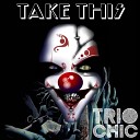 Trio Chic - Take This Original Mix