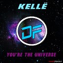 Kelle - You re The Universe Original Mix