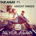 DukaMax feat Vincent Parker - Never Again Original Mix